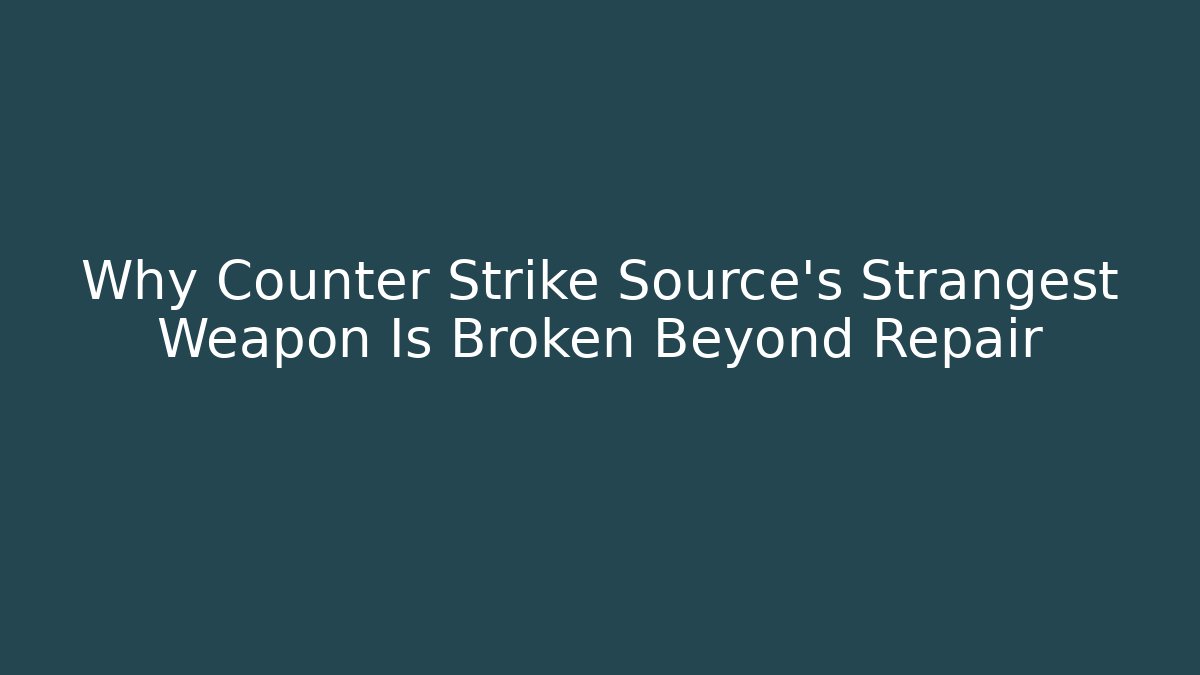Why Counter Strike Source’s Strangest Weapon Is Broken Beyond Repair - Felix Cat Insurance