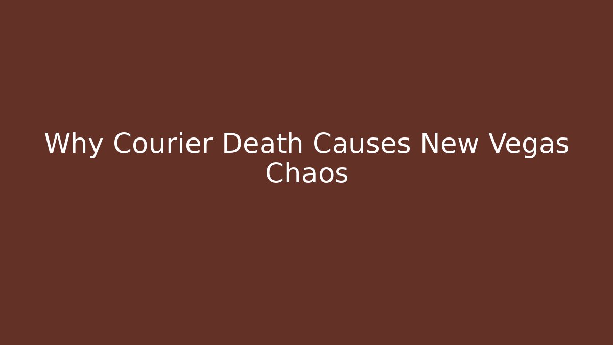 Why Courier Death Causes New Vegas Chaos