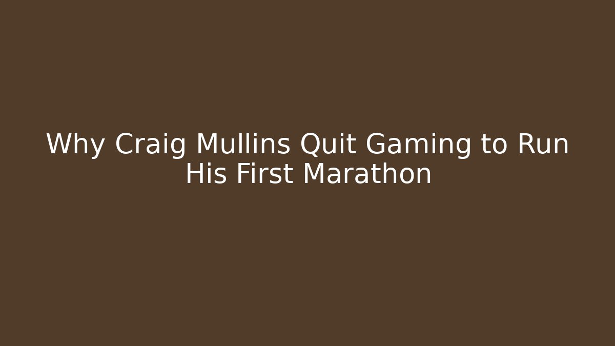 Why Craig Mullins Quit Gaming to Run His First Marathon - Felix Cat Insurance