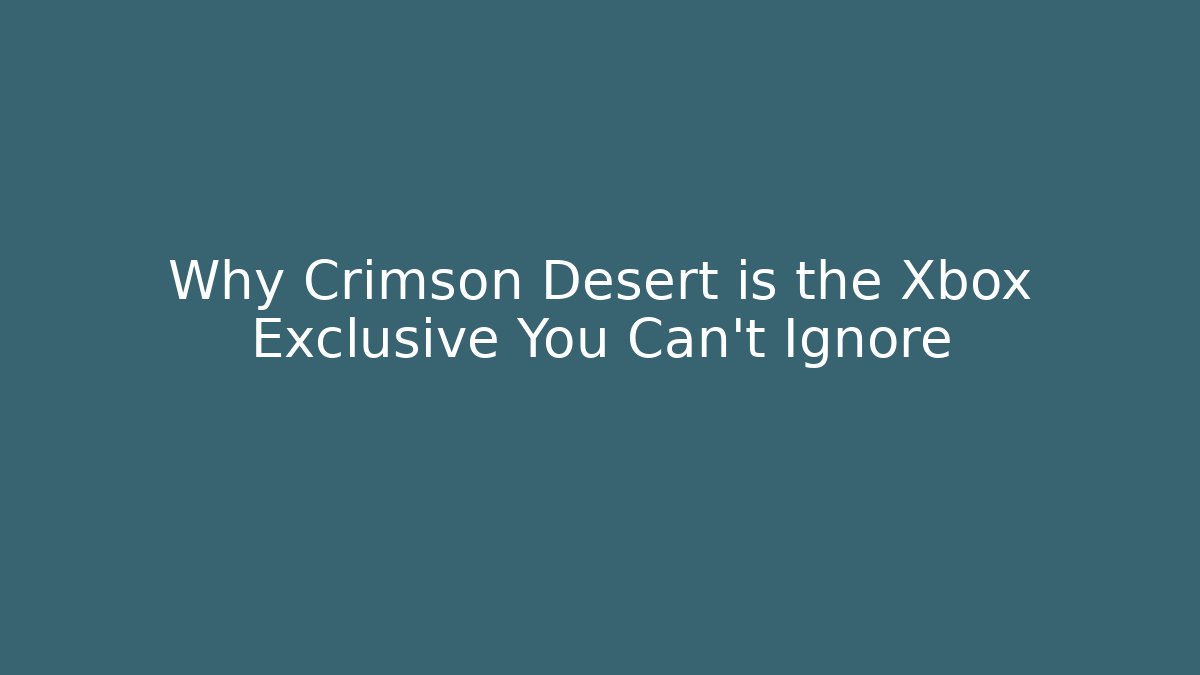 Why Crimson Desert is the Xbox Exclusive You Can't Ignore - Felix Cat Insurance