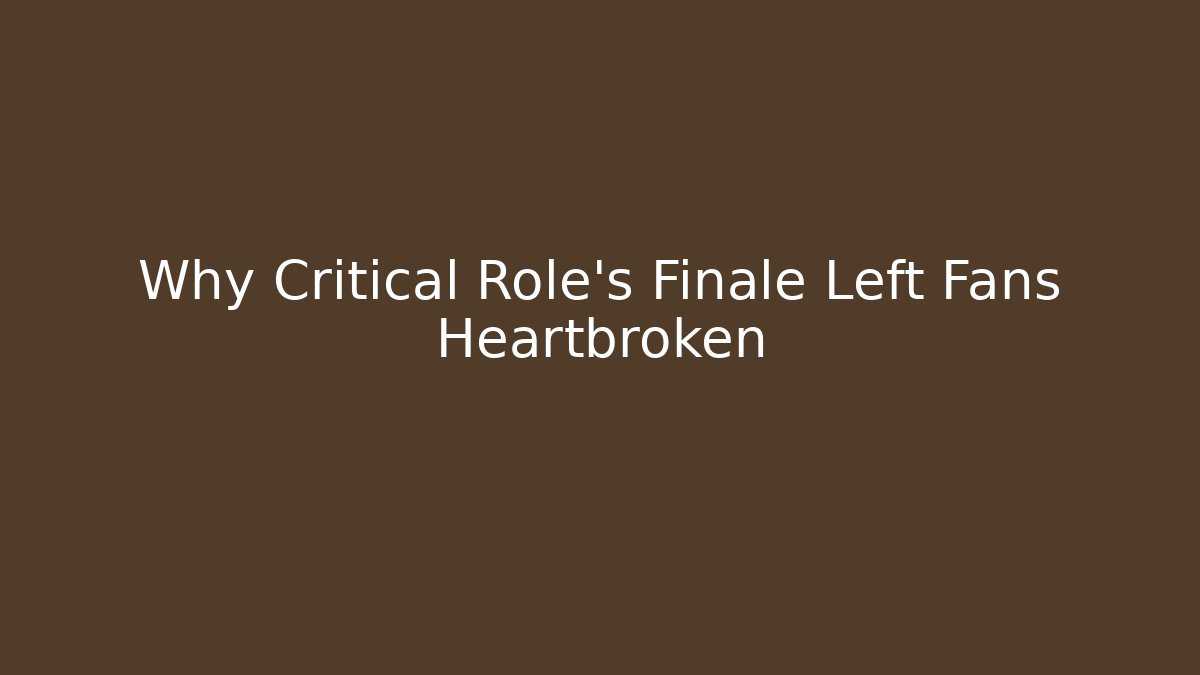 Why Critical Role’s Finale Left Fans Heartbroken - Felix Cat Insurance