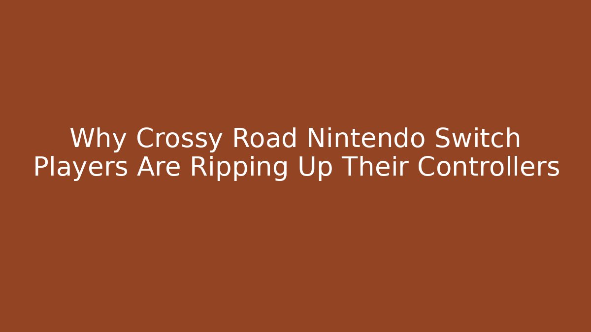 Why Crossy Road Nintendo Switch Players Are Ripping Up Their Controllers