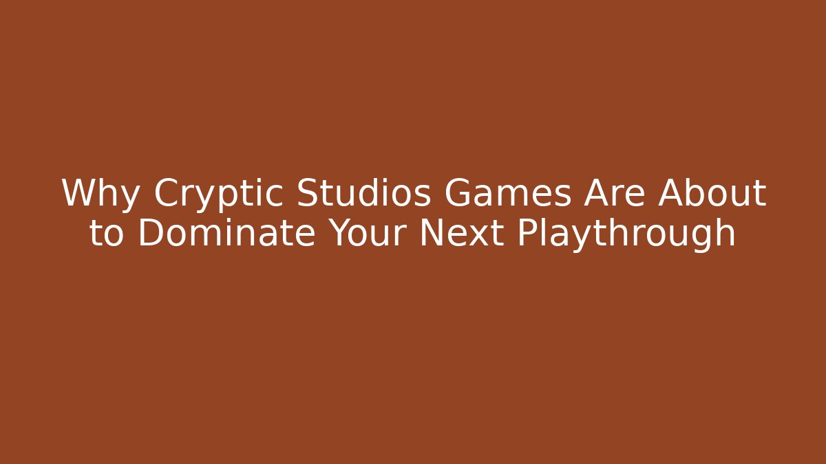 Why Cryptic Studios Games Are About to Dominate Your Next Playthrough