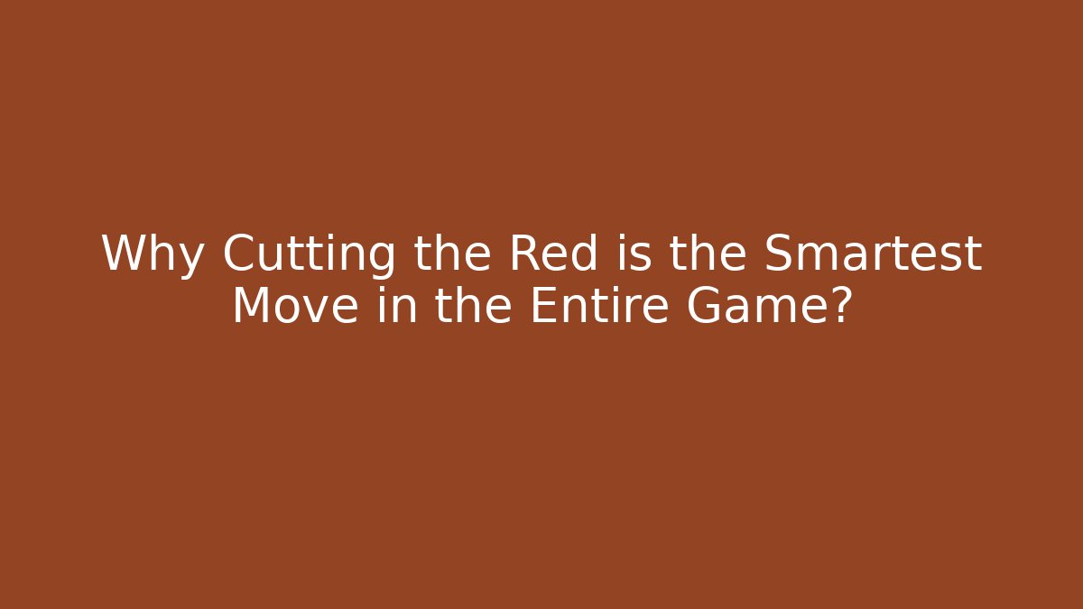 Why Cutting the Red is the Smartest Move in the Entire Game?