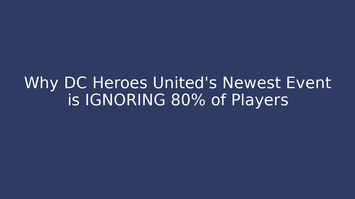 Why DC Heroes United's Newest Event is IGNORING 80% of Players