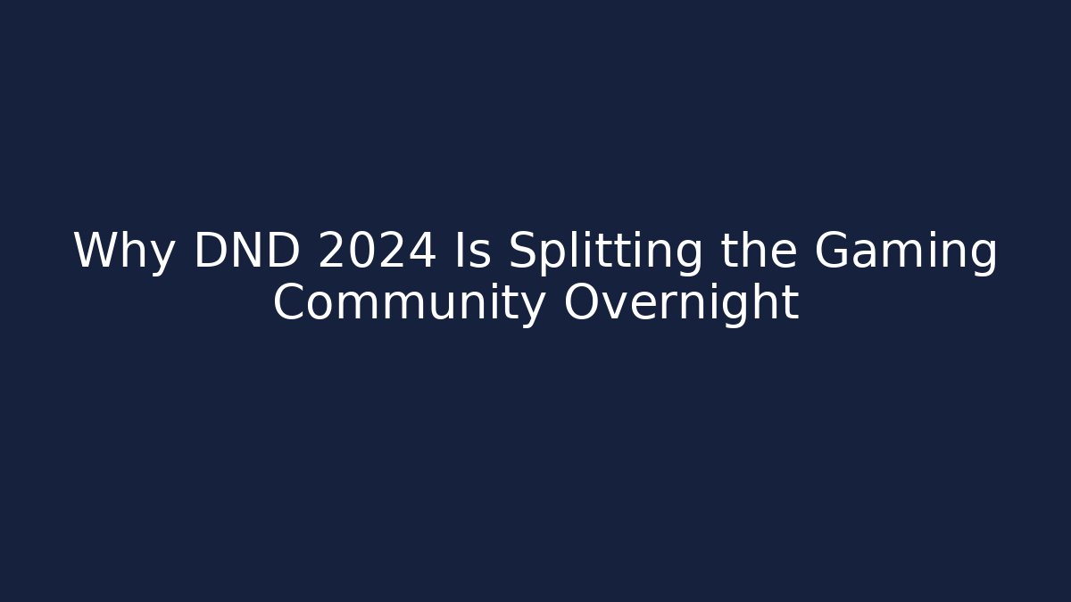 Why DND 2024 Is Splitting the Gaming Community Overnight