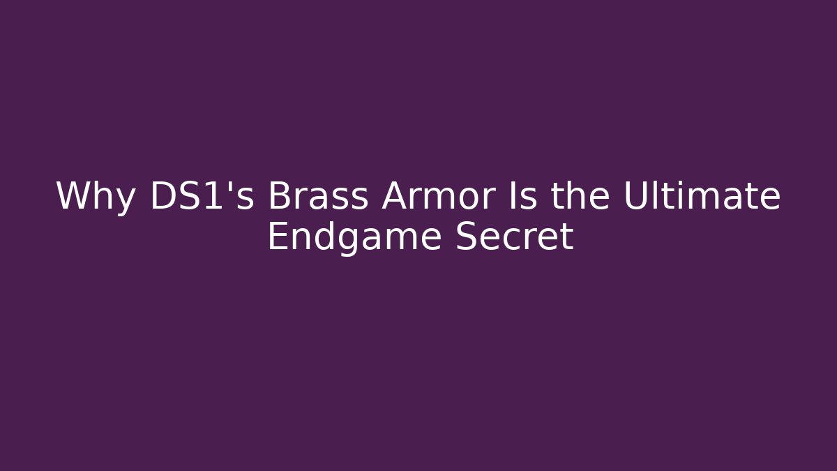 Why DS1’s Brass Armor Is the Ultimate Endgame Secret - Felix Cat Insurance