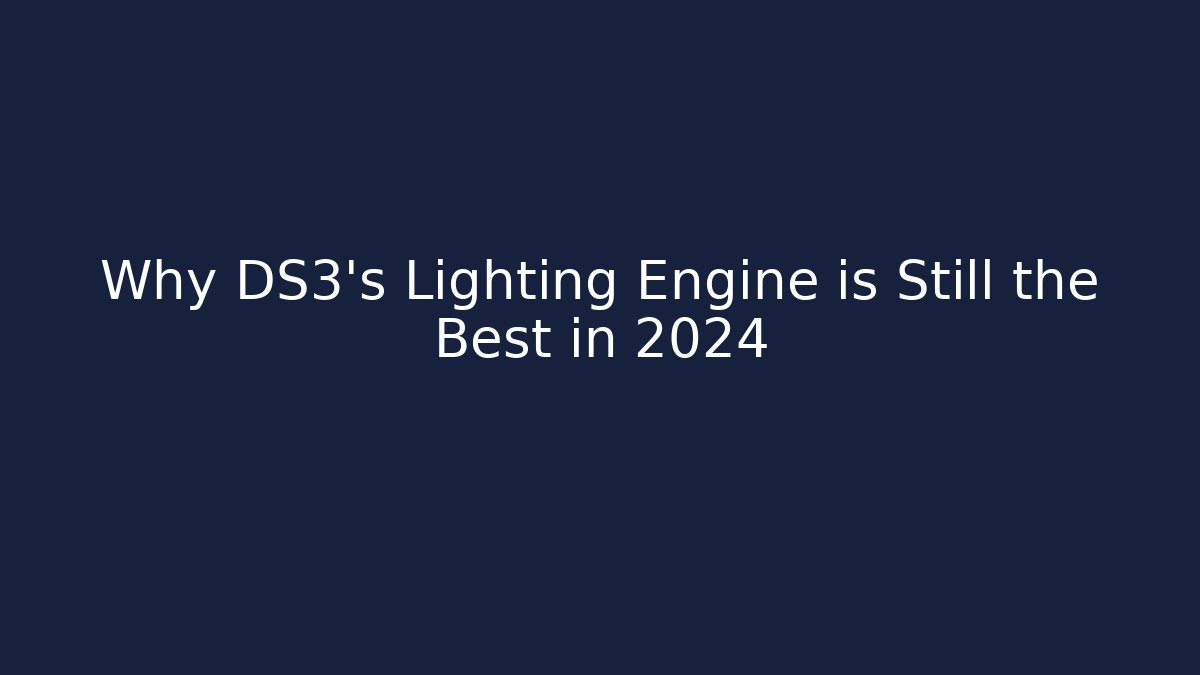 Why DS3’s Lighting Engine is Still the Best in 2024