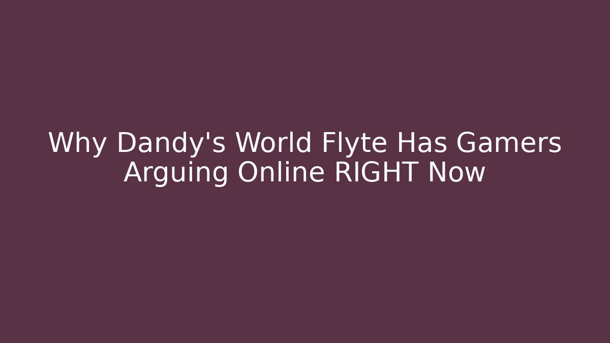 Why Dandy's World Flyte Has Gamers Arguing Online RIGHT Now - Felix Cat Insurance