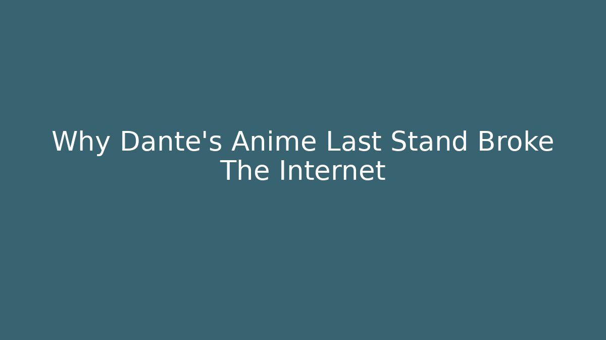 Why Dante's Anime Last Stand Broke The Internet