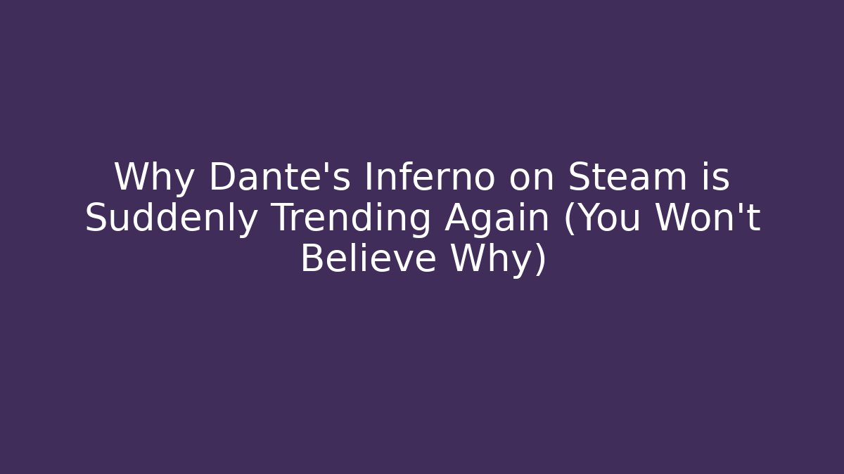 Why Dante's Inferno on Steam is Suddenly Trending Again (You Won't Believe Why)