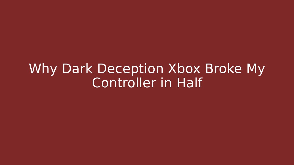 Why Dark Deception Xbox Broke My Controller in Half