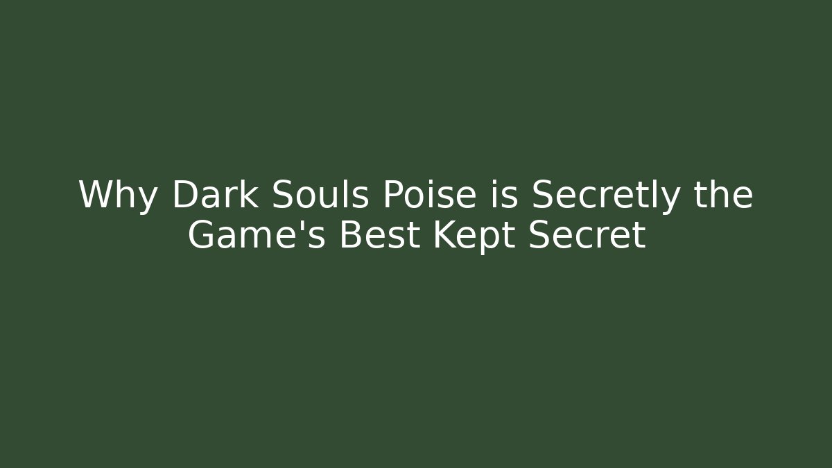 Why Dark Souls Poise is Secretly the Game's Best Kept Secret