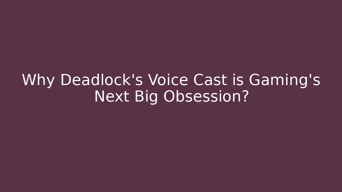 Why Deadlock’s Voice Cast is Gaming’s Next Big Obsession?