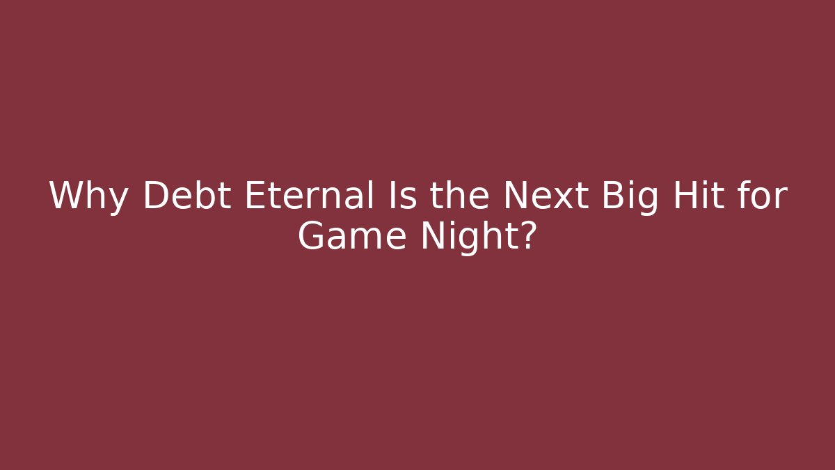 Why Debt Eternal Is the Next Big Hit for Game Night? - Felix Cat Insurance
