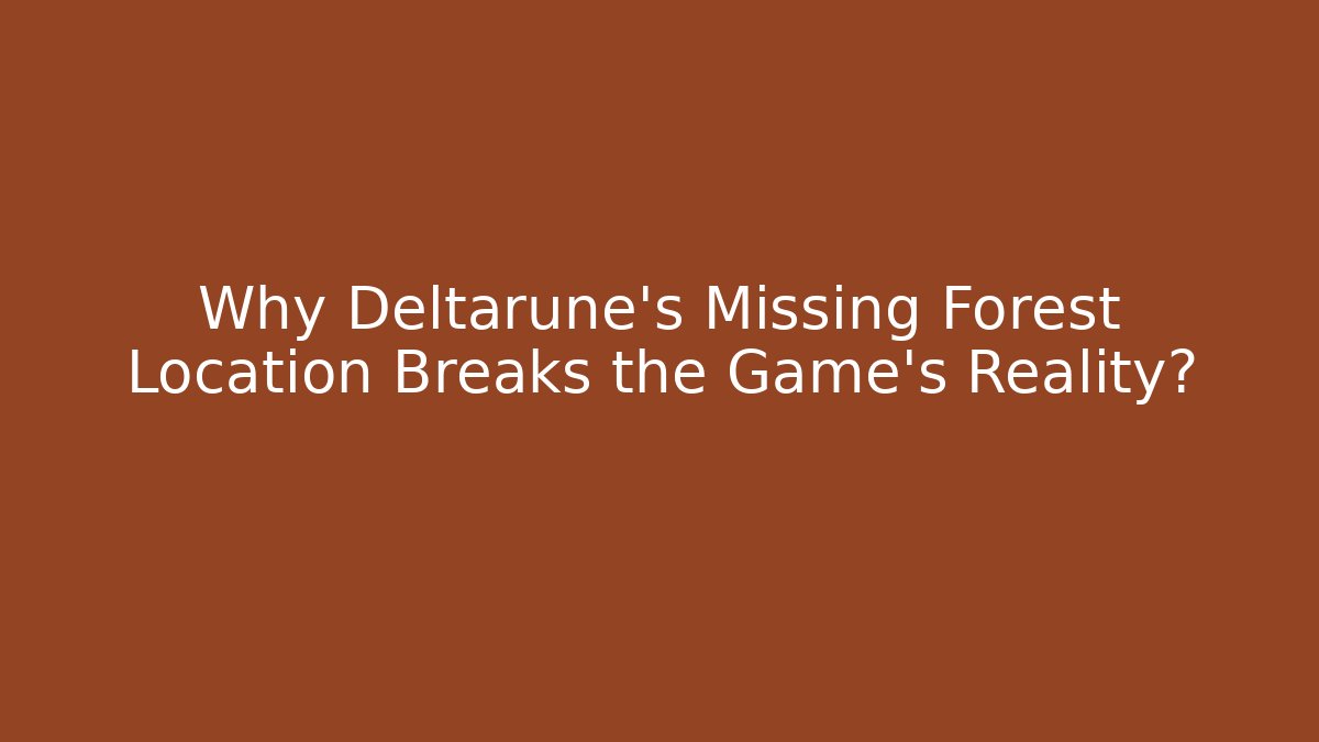 Why Deltarune's Missing Forest Location Breaks the Game's Reality? - Felix Cat Insurance
