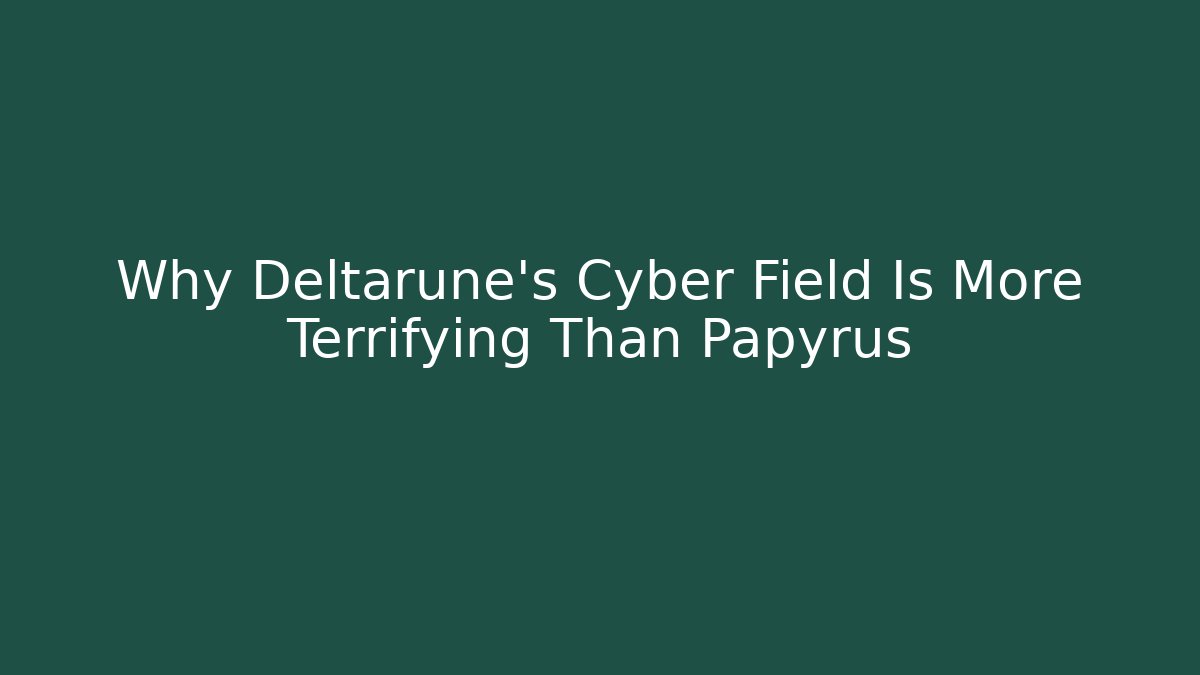 Why Deltarune’s Cyber Field Is More Terrifying Than Papyrus - Felix Cat Insurance