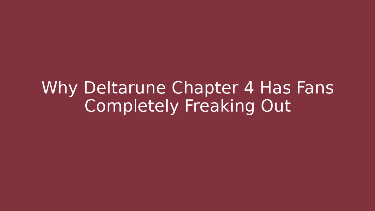 Why Deltarune Chapter 4 Has Fans Completely Freaking Out - Felix Cat Insurance