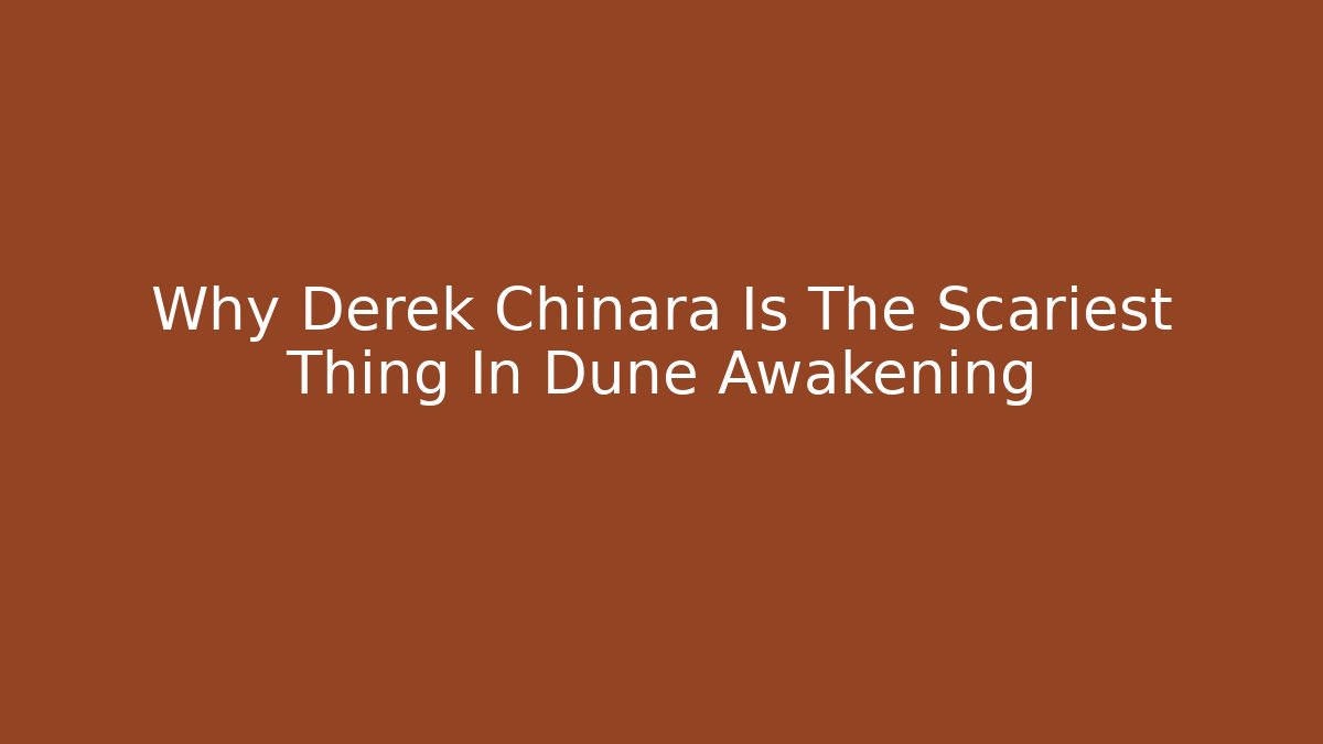 Why Derek Chinara Is The Scariest Thing In Dune Awakening