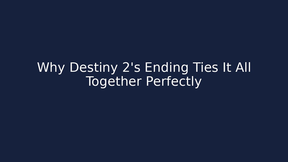 Why Destiny 2's Ending Ties It All Together Perfectly