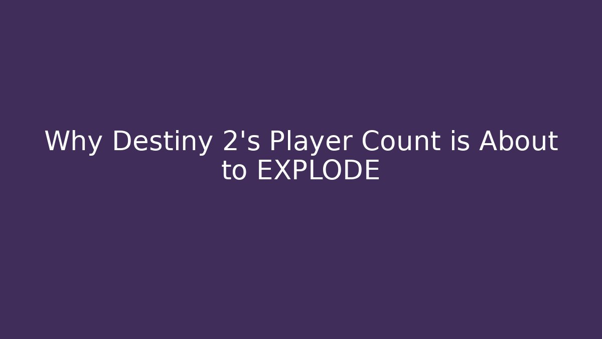 Why Destiny 2's Player Count is About to EXPLODE