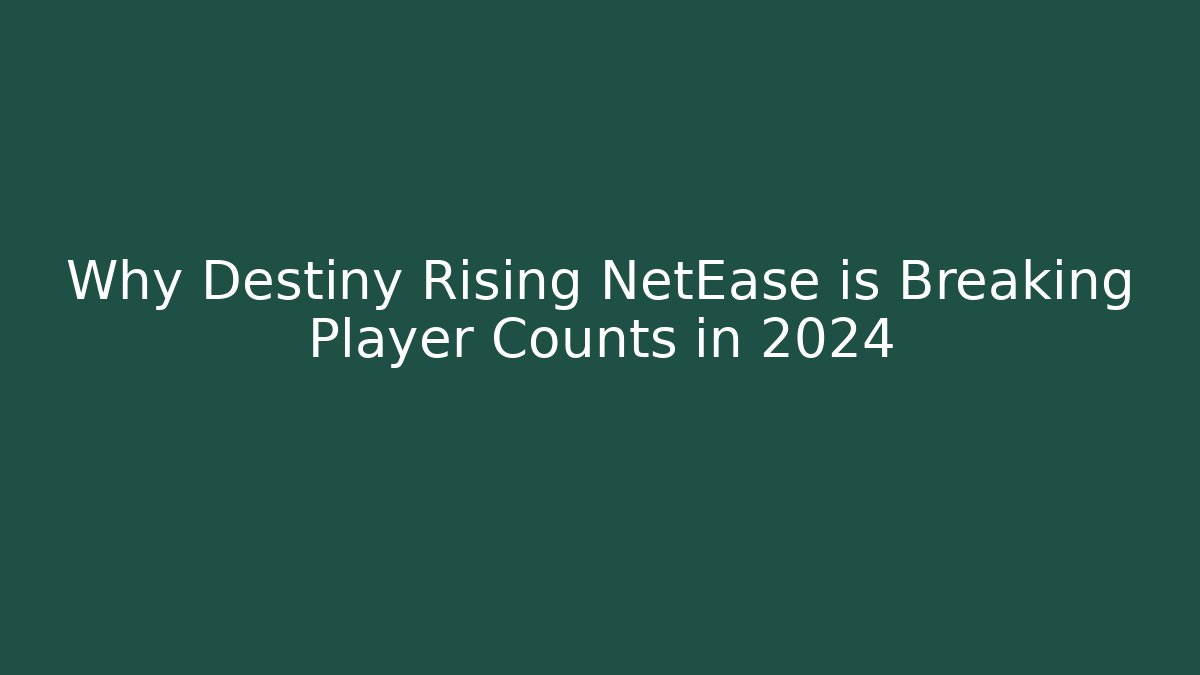 Why Destiny Rising NetEase is Breaking Player Counts in 2024