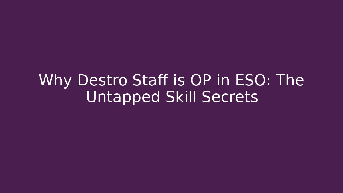 Why Destro Staff is OP in ESO: The Untapped Skill Secrets