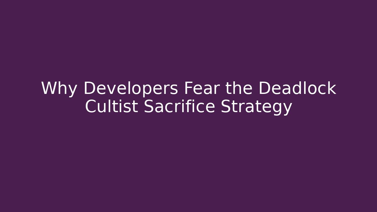 Why Developers Fear the Deadlock Cultist Sacrifice Strategy