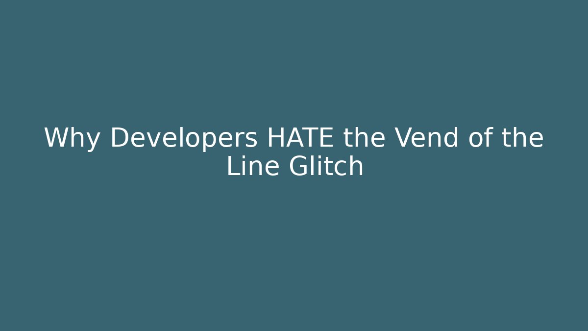 Why Developers HATE the Vend of the Line Glitch