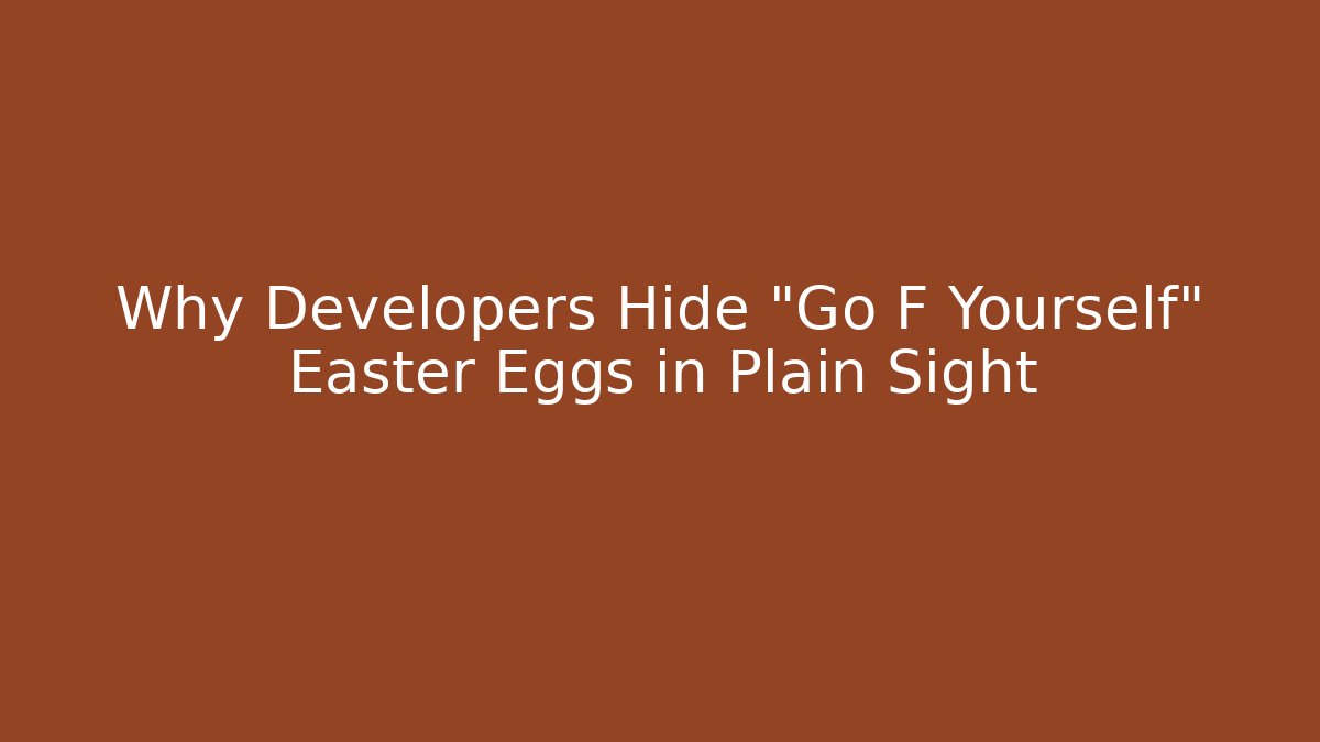 Why Developers Hide "Go F Yourself" Easter Eggs in Plain Sight