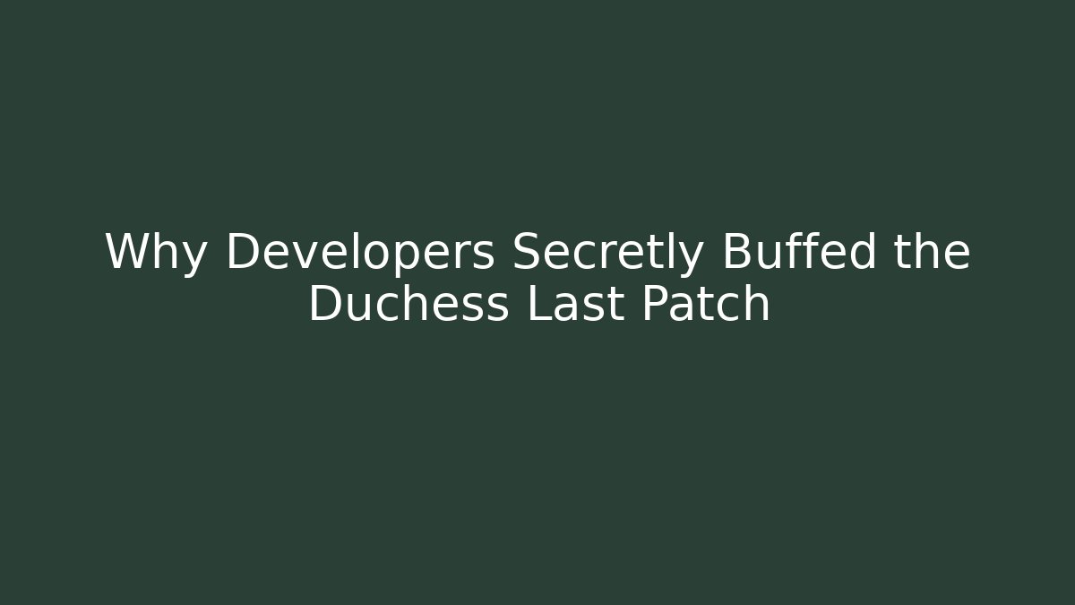 Why Developers Secretly Buffed the Duchess Last Patch