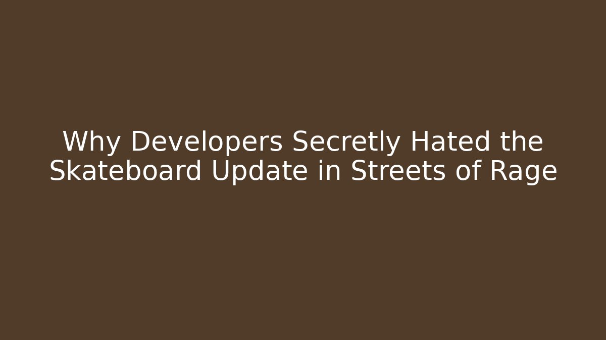 Why Developers Secretly Hated the Skateboard Update in Streets of Rage