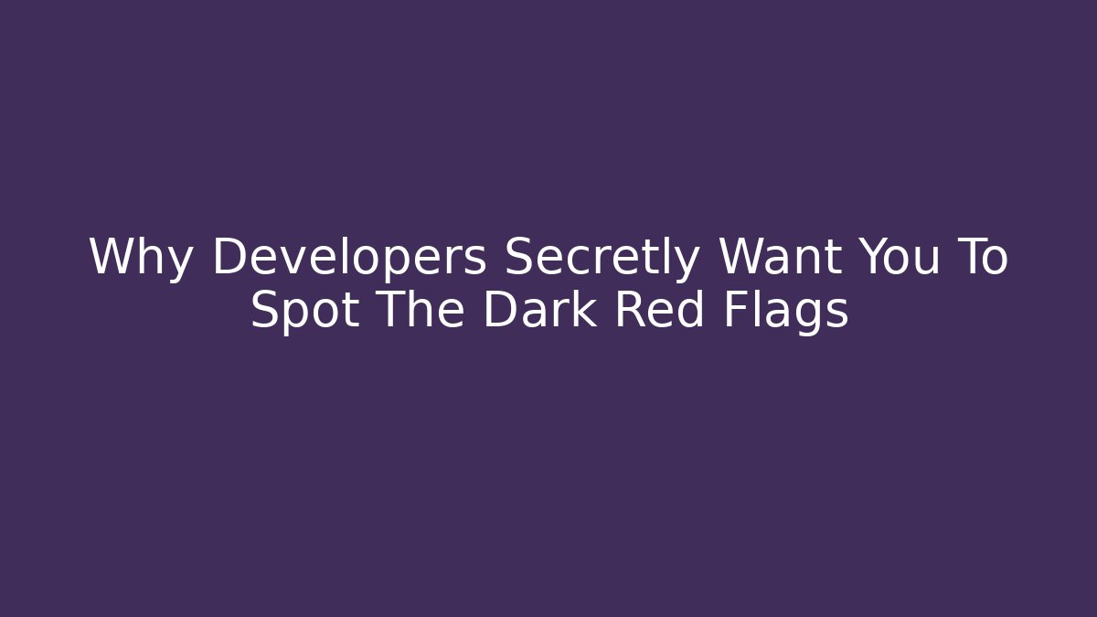 Why Developers Secretly Want You To Spot The Dark Red Flags - Felix Cat Insurance