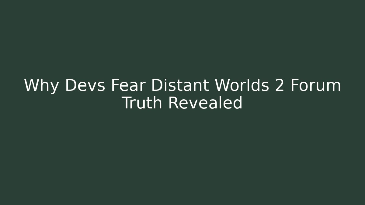 Why Devs Fear Distant Worlds 2 Forum Truth Revealed