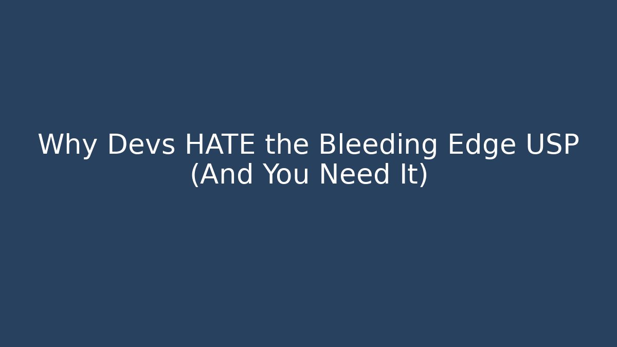 Why Devs HATE the Bleeding Edge USP (And You Need It)