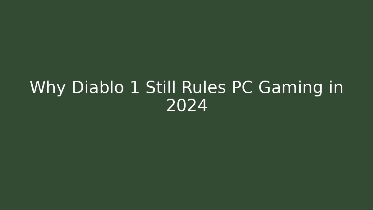 Why Diablo 1 Still Rules PC Gaming in 2024