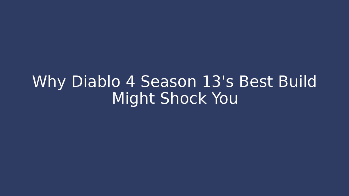 Why Diablo 4 Season 13’s Best Build Might Shock You