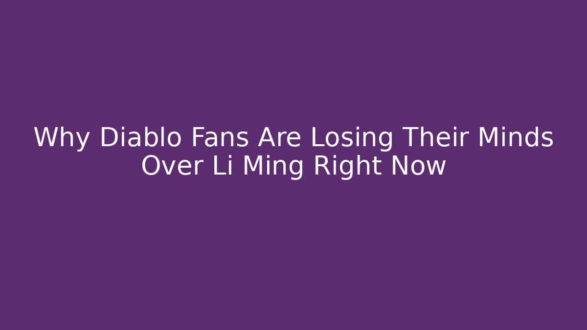 Why Diablo Fans Are Losing Their Minds Over Li Ming Right Now