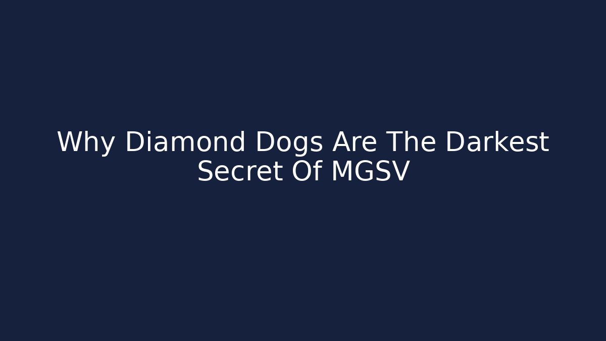 Why Diamond Dogs Are The Darkest Secret Of MGSV