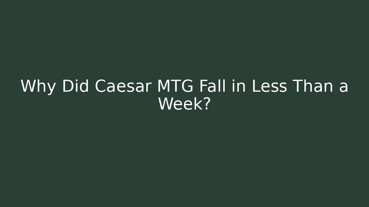 Why Did Caesar MTG Fall in Less Than a Week?