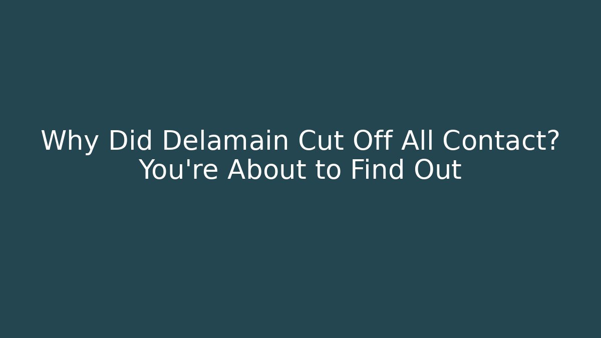 Why Did Delamain Cut Off All Contact? You're About to Find Out