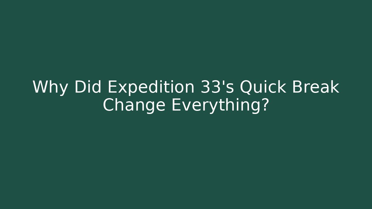 Why Did Expedition 33's Quick Break Change Everything? - Felix Cat Insurance