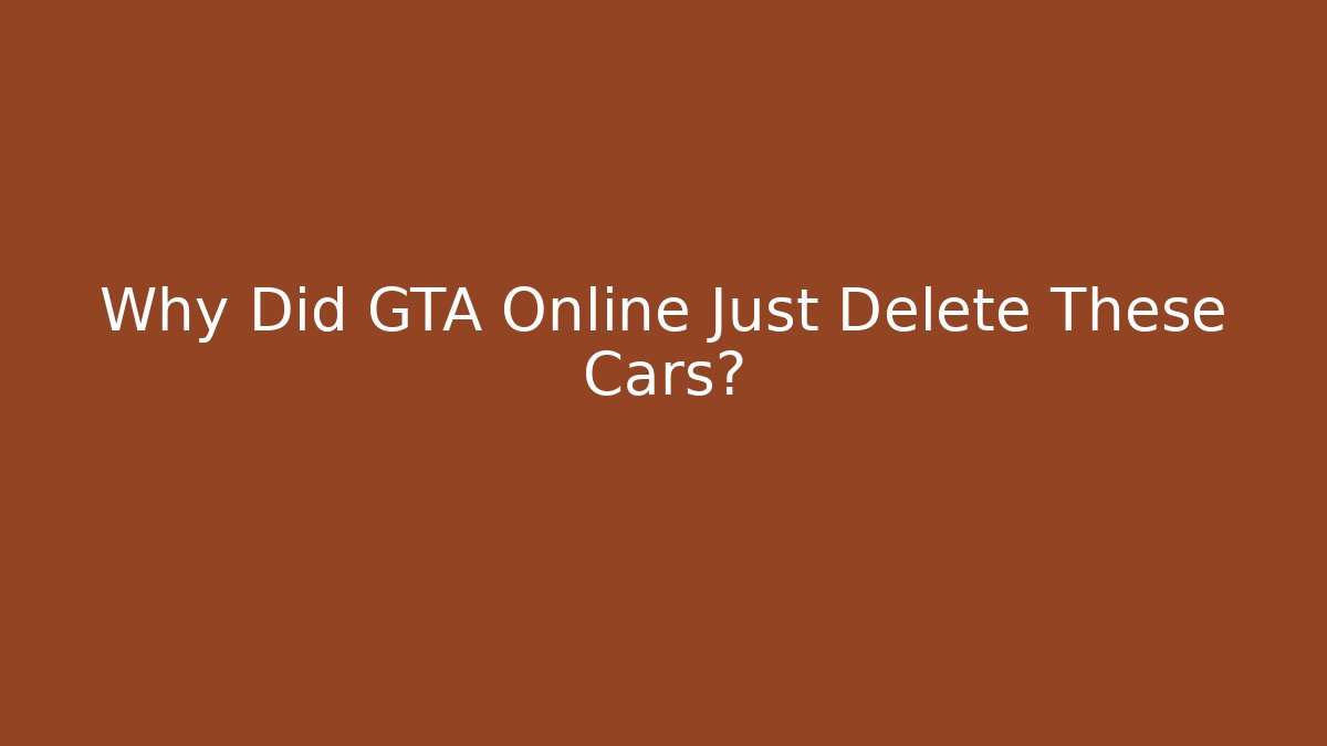 Why Did GTA Online Just Delete These Cars?