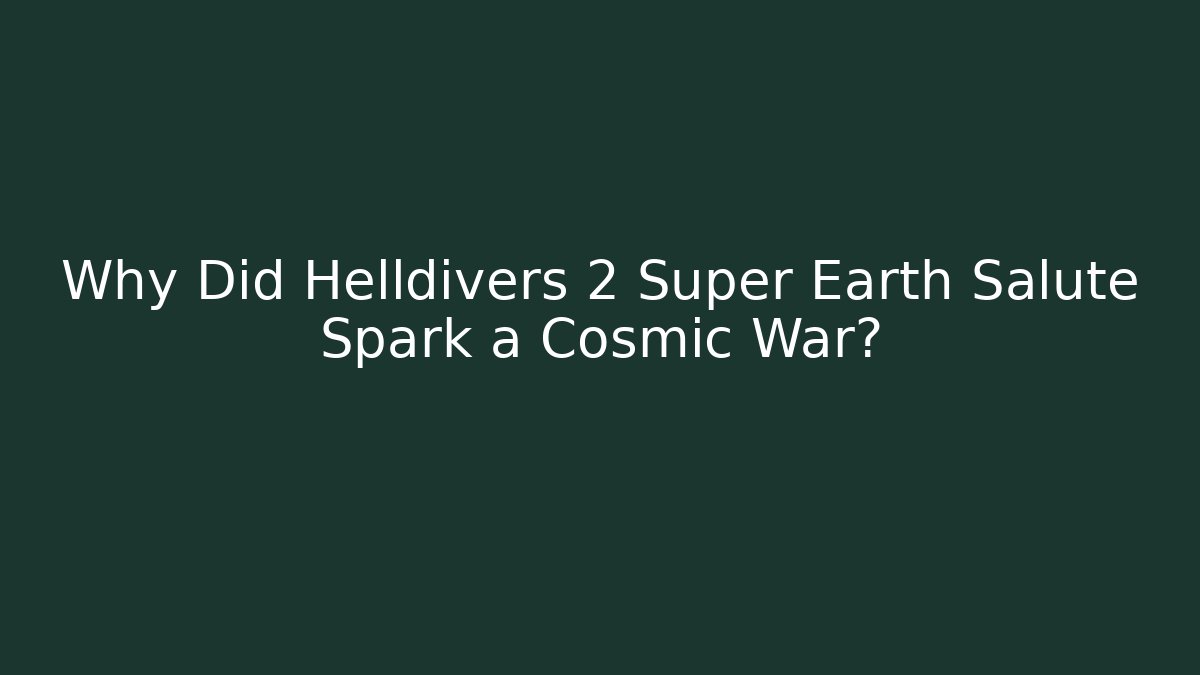 Why Did Helldivers 2 Super Earth Salute Spark a Cosmic War?