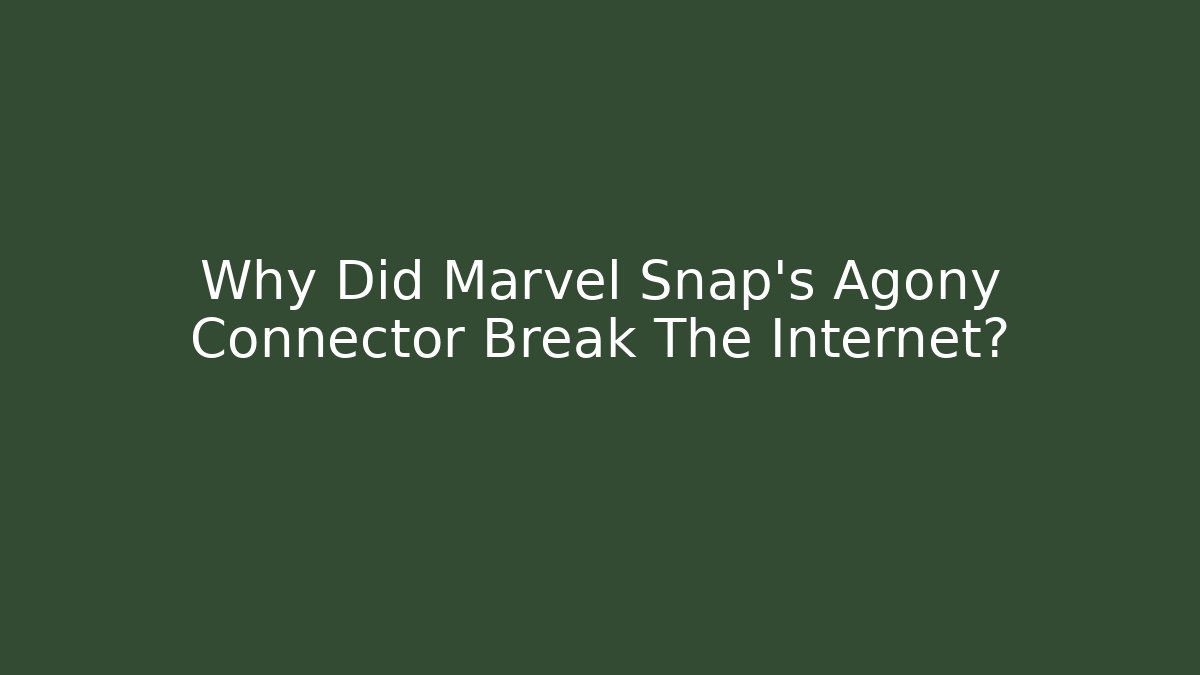 Why Did Marvel Snap's Agony Connector Break The Internet? - Felix Cat Insurance