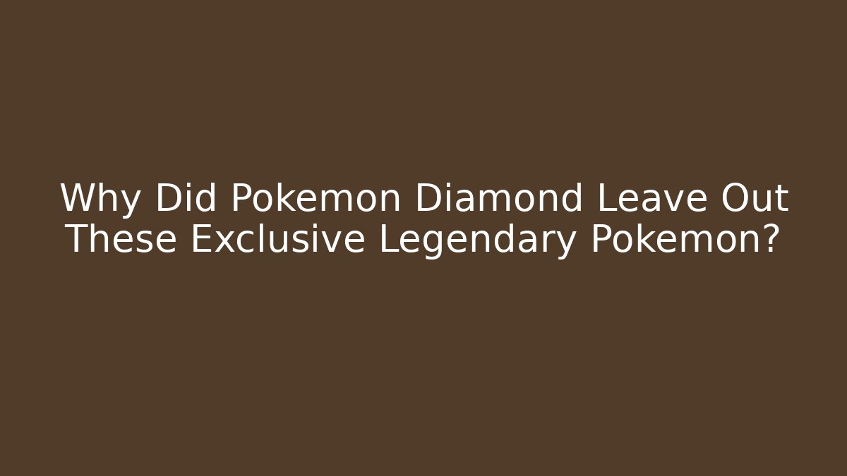 Why Did Pokemon Diamond Leave Out These Exclusive Legendary Pokemon?