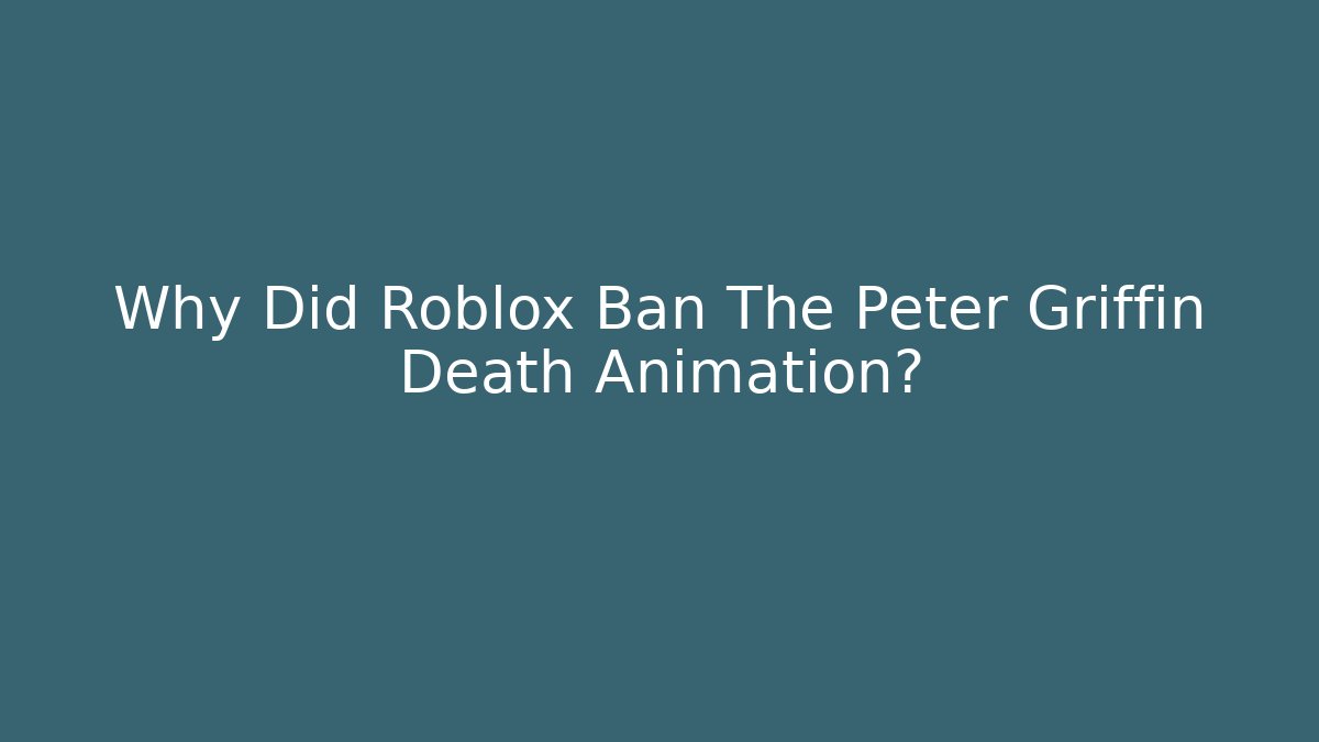 Why Did Roblox Ban The Peter Griffin Death Animation?