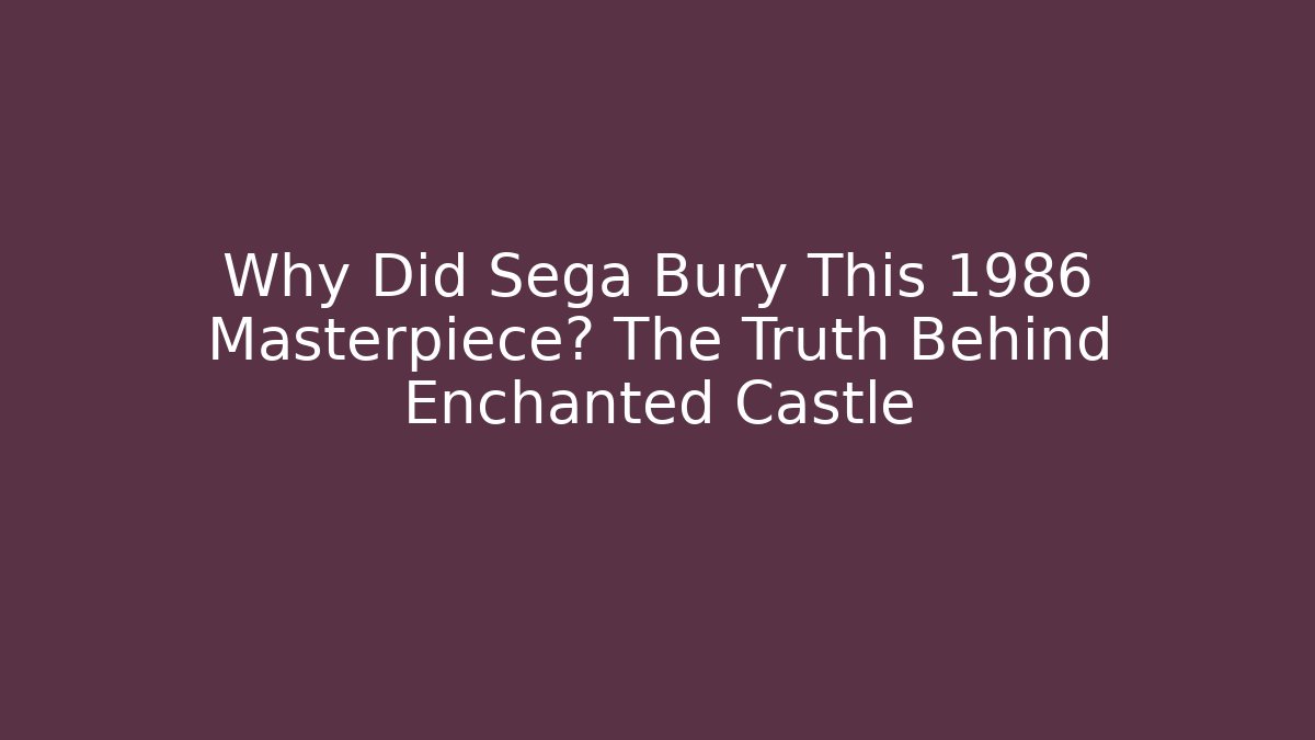 Why Did Sega Bury This 1986 Masterpiece? The Truth Behind Enchanted Castle - Felix Cat Insurance