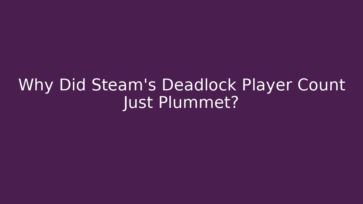 Why Did Steam’s Deadlock Player Count Just Plummet?
