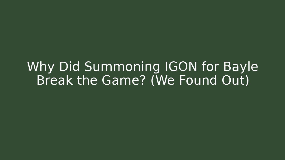 Why Did Summoning IGON for Bayle Break the Game? (We Found Out)